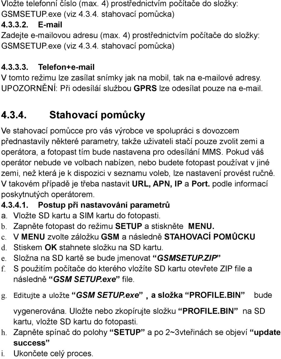 UPOZORNĚNÍ: Při odesíláí službou GPRS lze odesílat pouze na e-mail. 4.