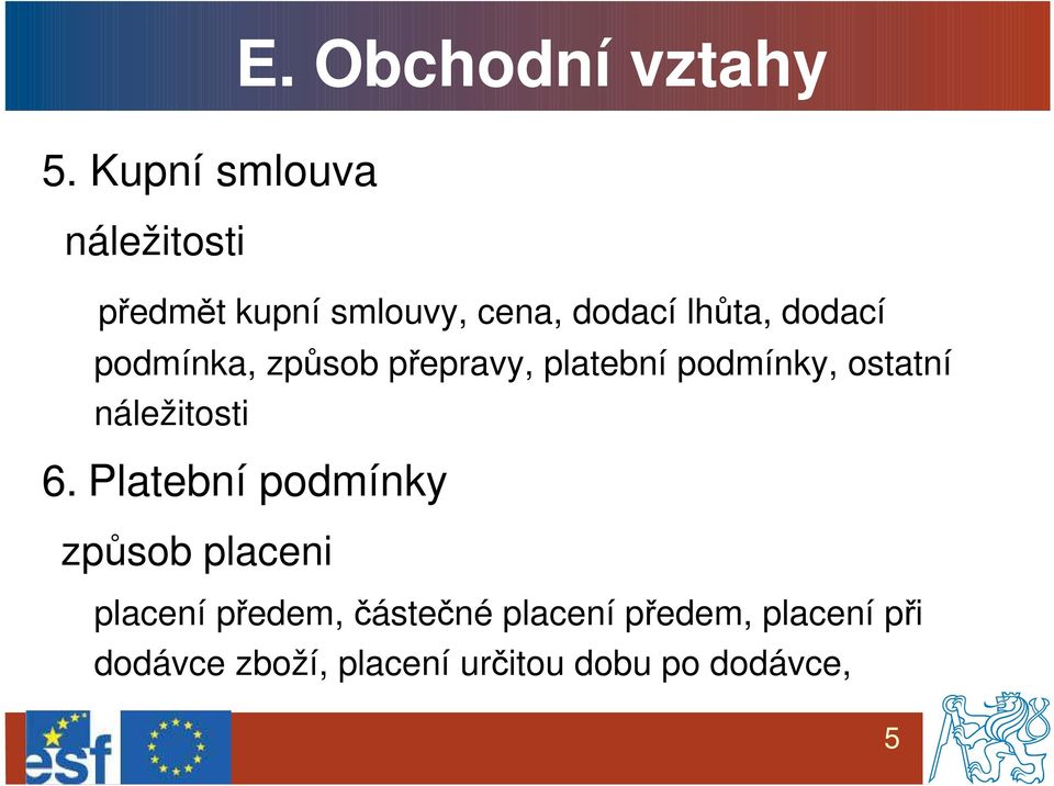 podmínka, způsob přepravy, platební podmínky, ostatní náležitosti 6.