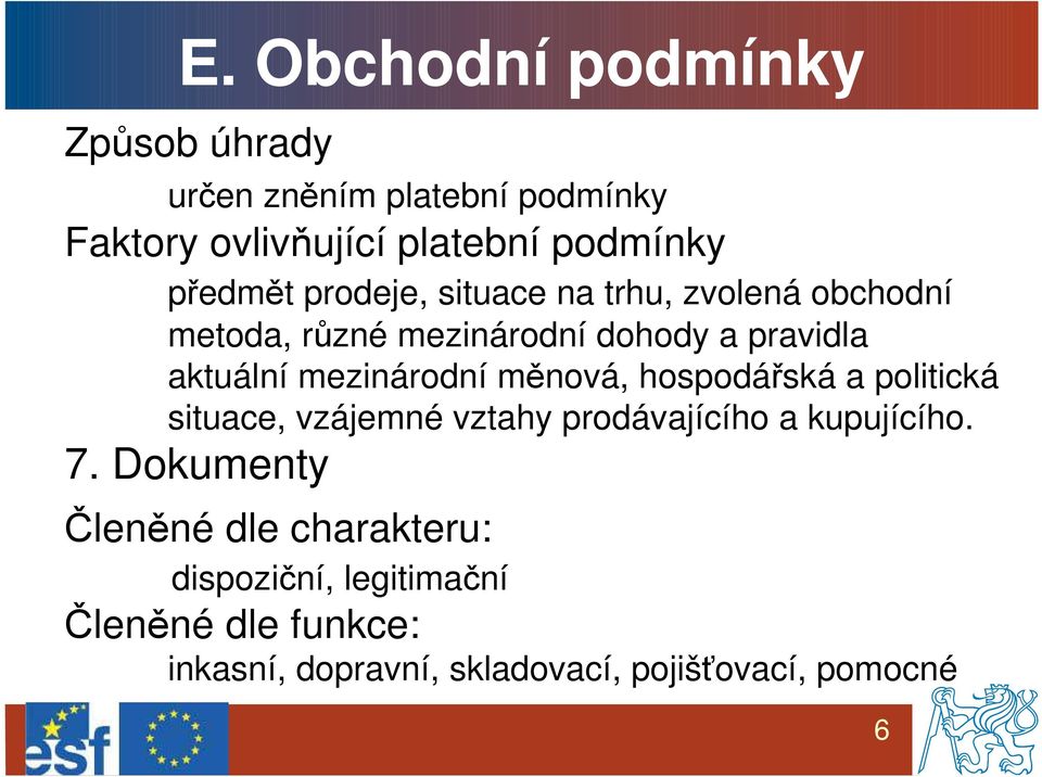 mezinárodní měnová, hospodářská a politická situace, vzájemné vztahy prodávajícího a kupujícího. 7.