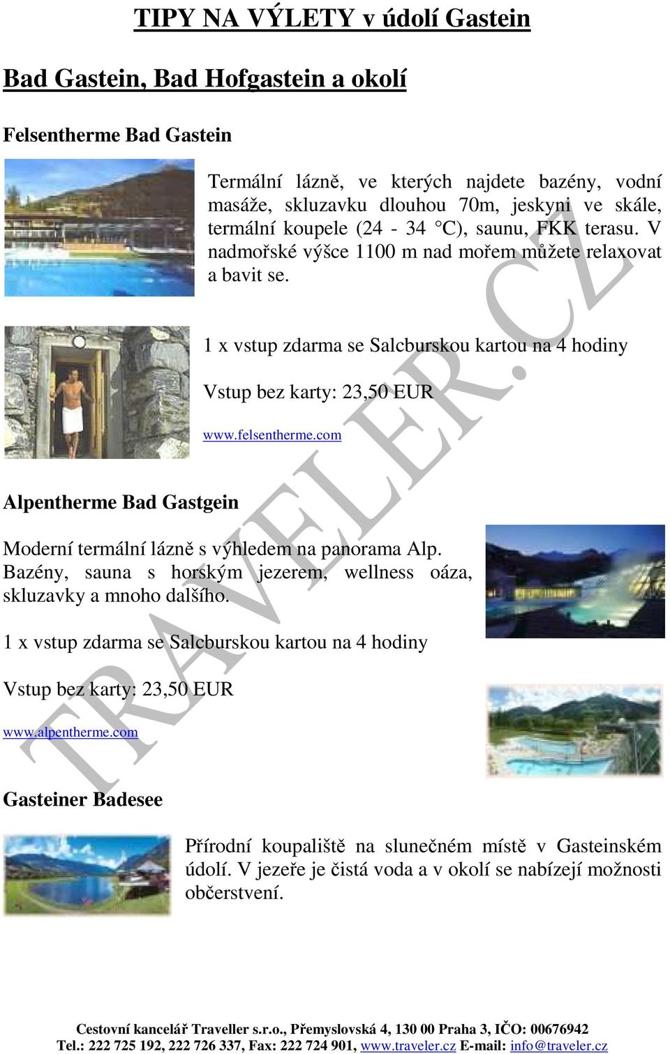 com Alpentherme Bad Gastgein Moderní termální lázně s výhledem na panorama Alp. Bazény, sauna s horským jezerem, wellness oáza, skluzavky a mnoho dalšího.