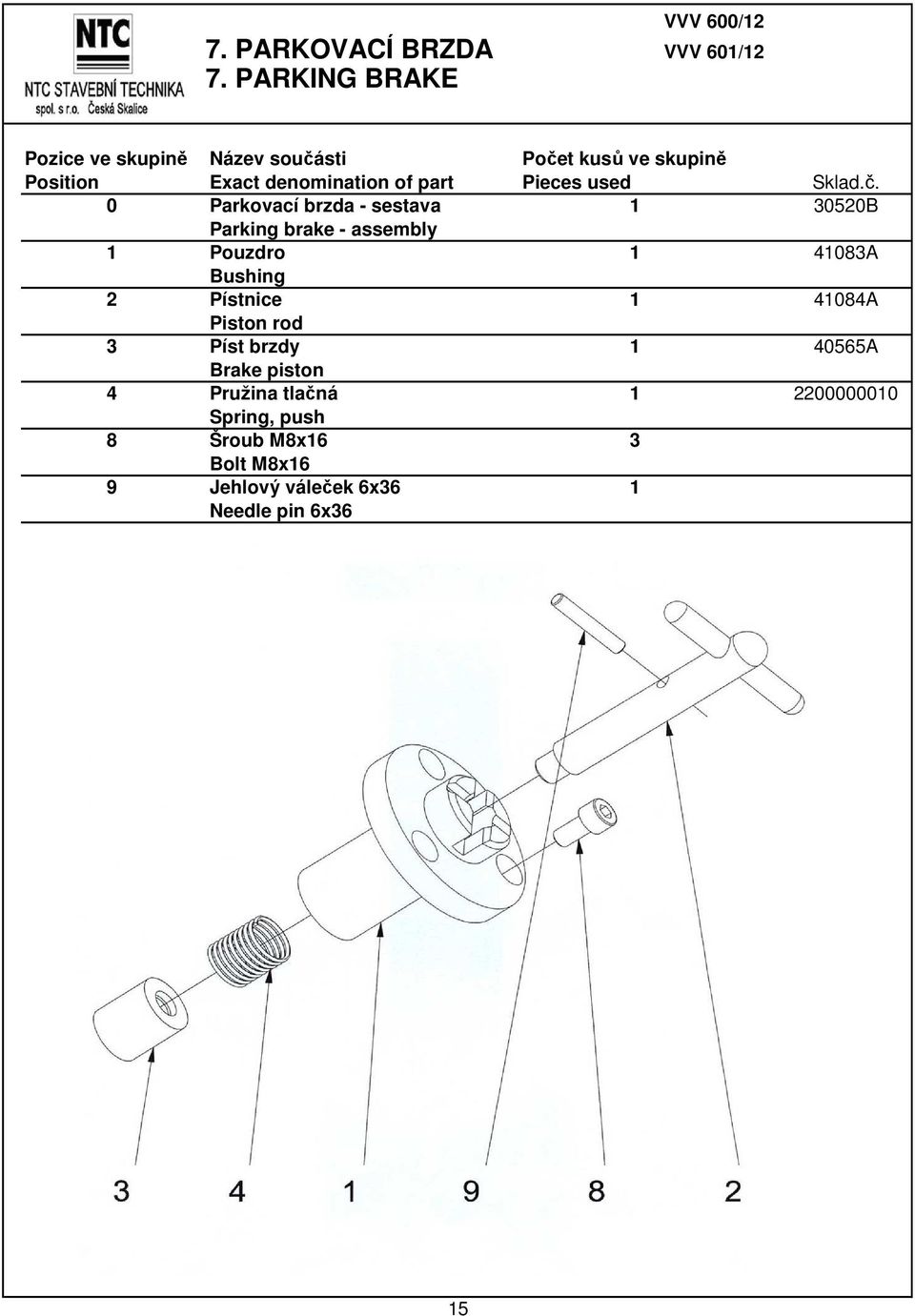 brake - assembly 1 Pouzdro 1 41083A Bushing 2 Pístnice 1 41084A Piston rod 3 Píst