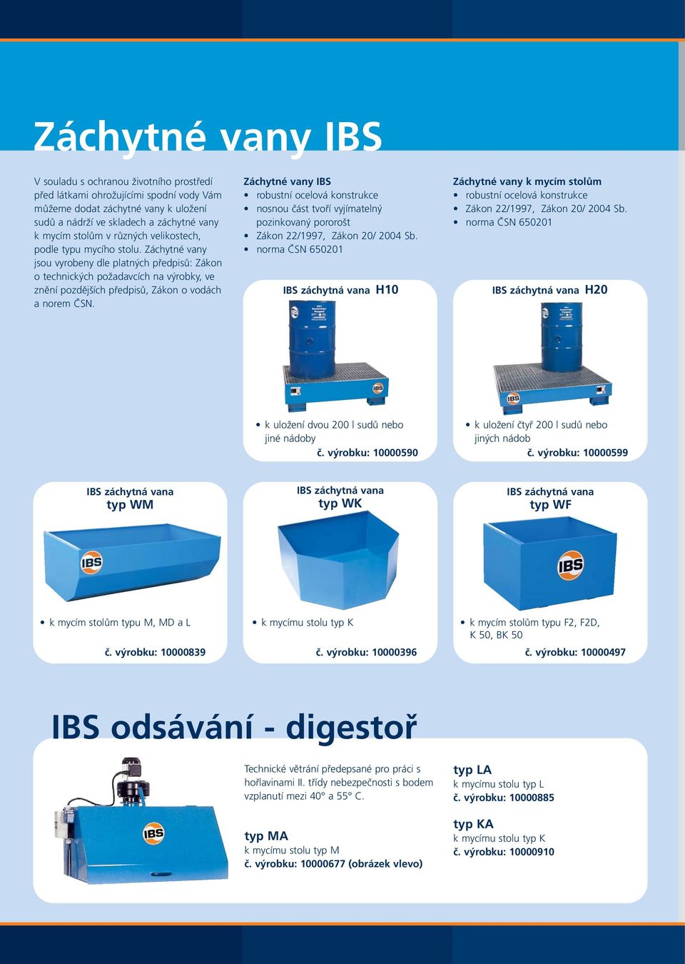 Záchytné vany IBS robustní ocelová konstrukce nosnou část tvoří vyjímatelný pozinkovaný pororošt Zákon 22/1997, Zákon 20/ 2004 Sb.