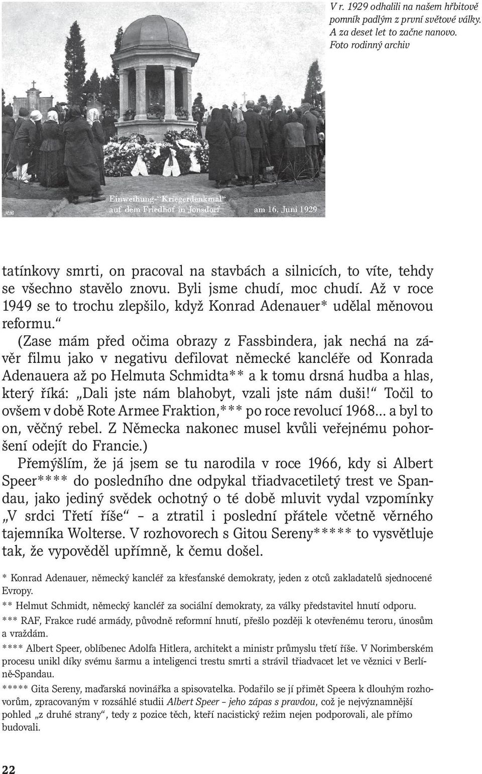 Až v roce 1949 se to trochu zlepšilo, když Konrad Adenauer* udělal měnovou reformu.