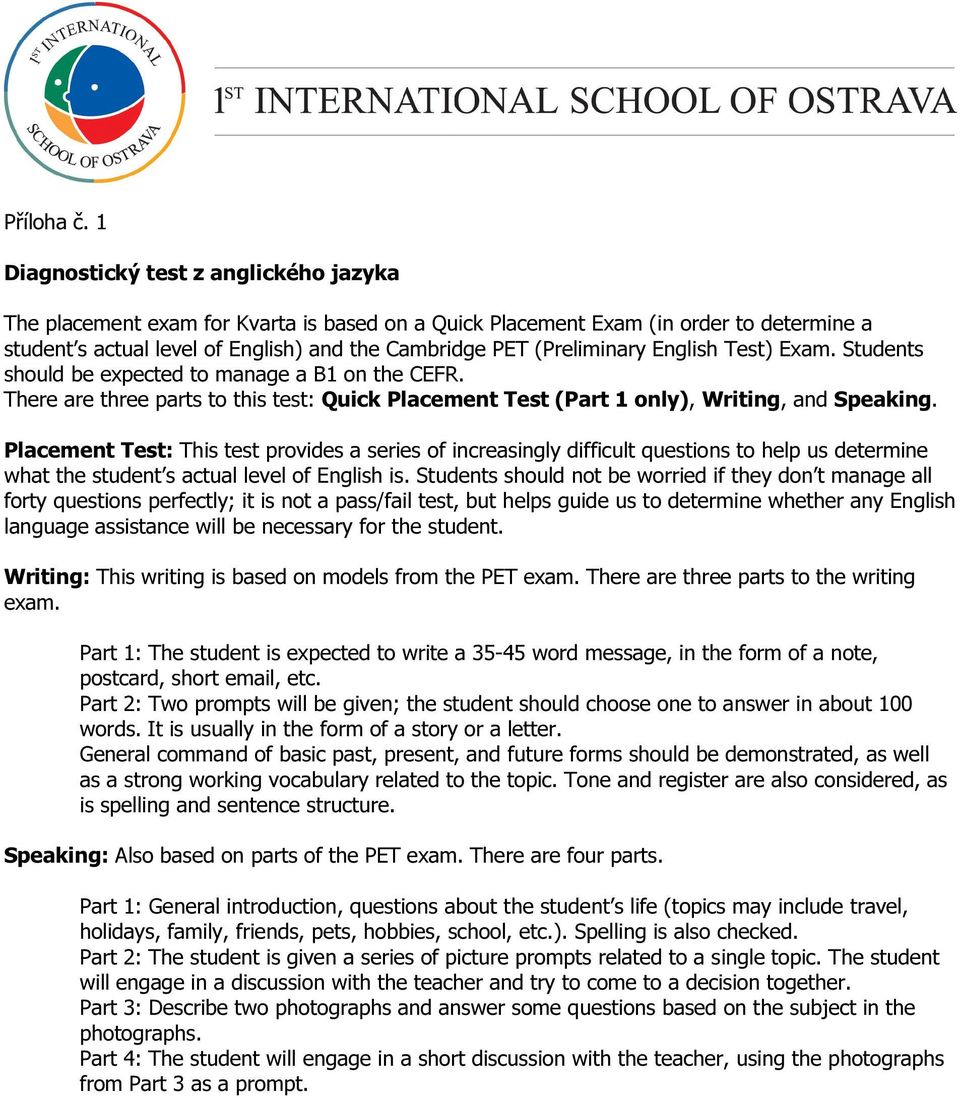 English Test) Exam. Students should be expected to manage a B1 on the CEFR. There are three parts to this test: Quick Placement Test (Part 1 only), Writing, and Speaking.