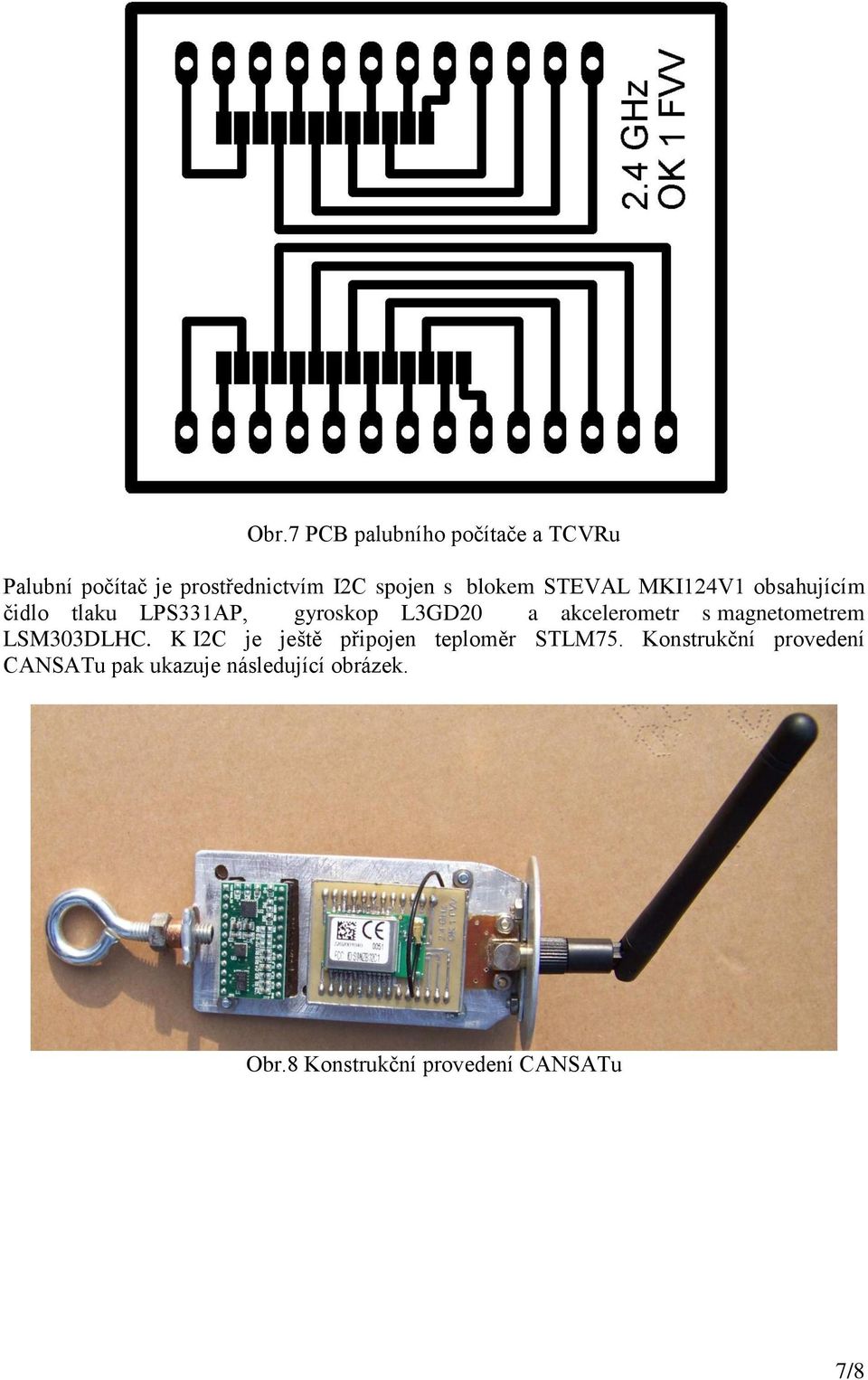 akcelerometr s magnetometrem LSM303DLHC. K I2C je ještě připojen teploměr STLM75.