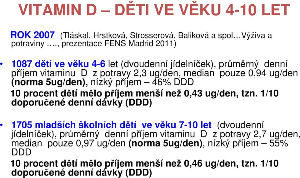 5ug/den), nízký příjem 46% DDD 10 procent dětí mělo příjem menší než 0,43 ug/den, tzn.