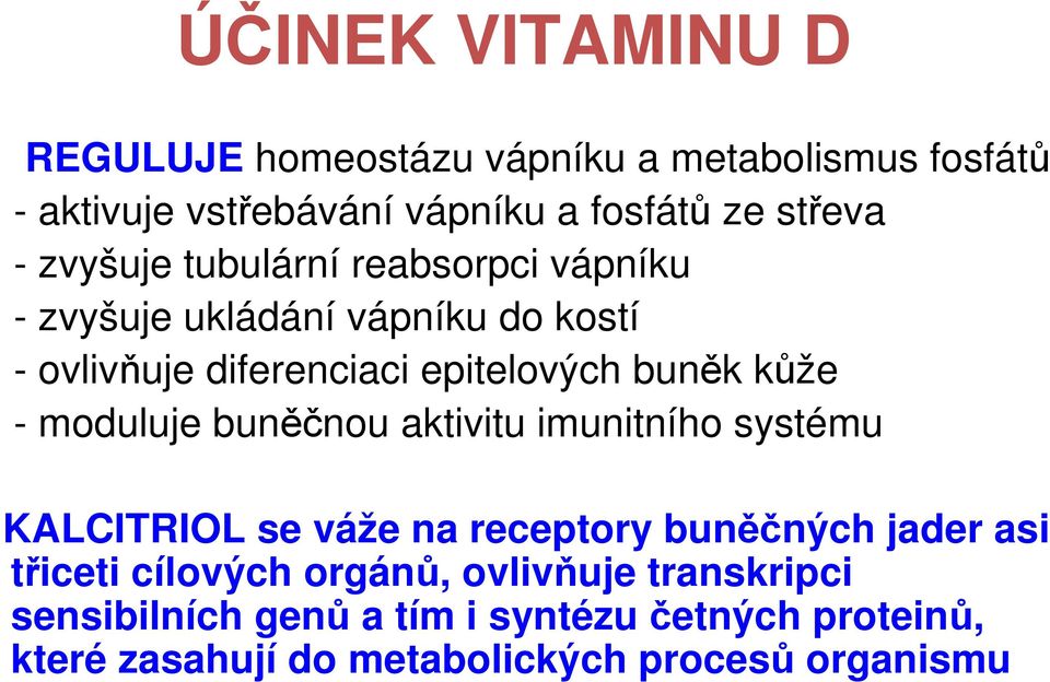 moduluje buněčnou aktivitu imunitního systému KALCITRIOL se váže na receptory buněčných jader asi třiceti cílových orgánů,