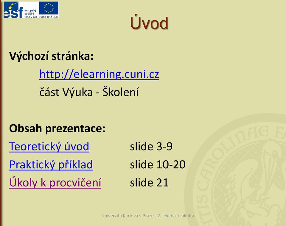 úvod slide 3-9 Praktický příklad slide 10-20 Úkoly k