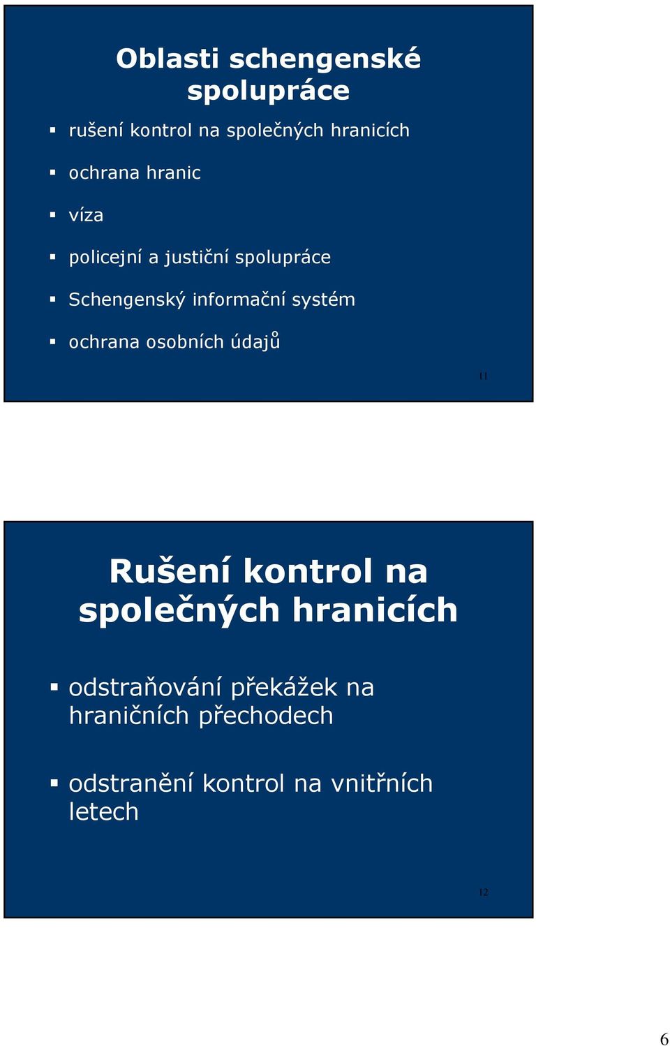 systém ochrana osobních údajů 11 Rušení kontrol na společných hranicích