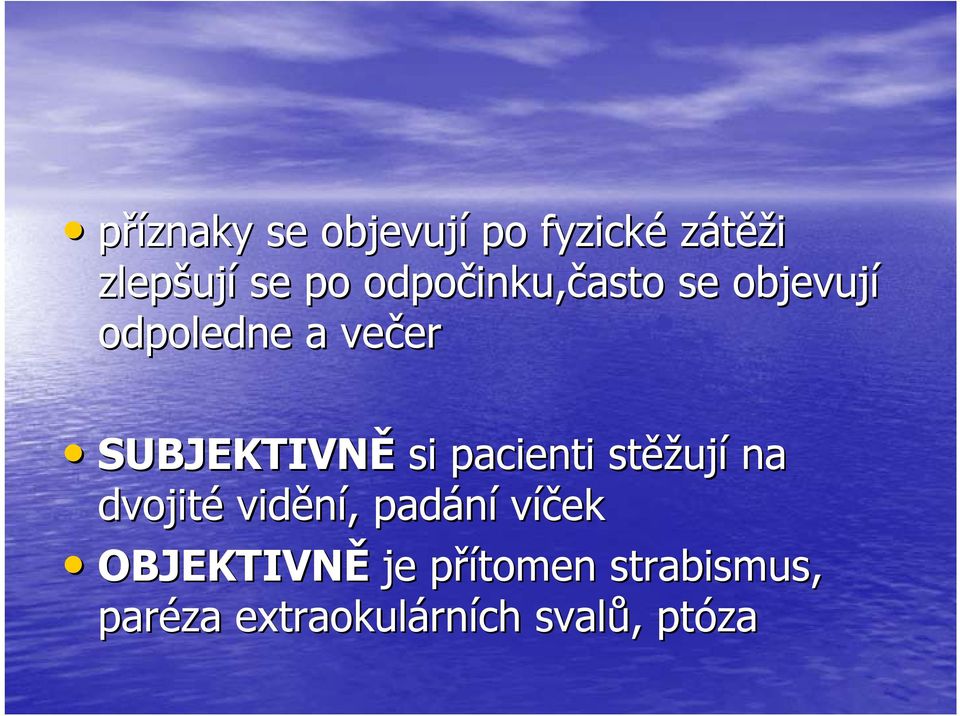 SUBJEKTIVNĚ si pacienti stěž ěžují na dvojité vidění,, padání
