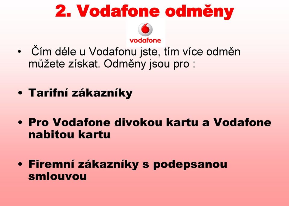 Odměny jsou pro : Tarifní zákazníky Pro Vodafone