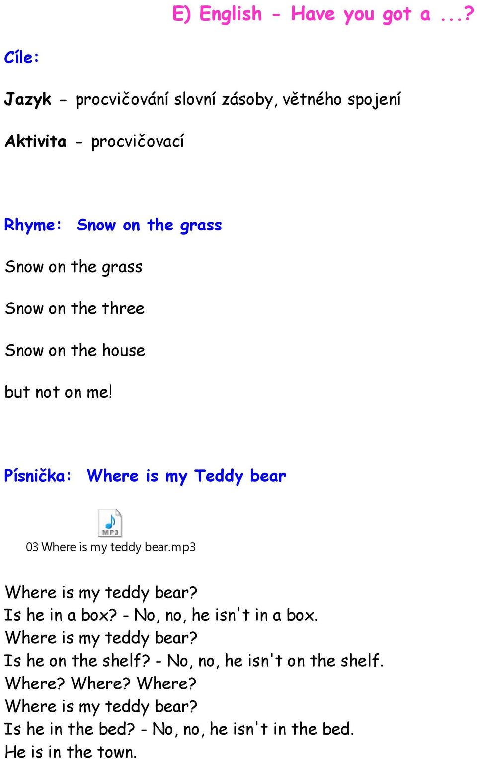 Snow on the three Snow on the house but not on me! Písnička: Where is my Teddy bear 03 Where is my teddy bear.