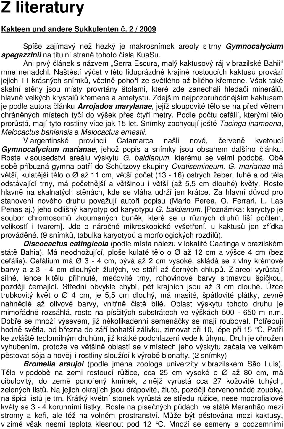 Naštěstí výčet v této liduprázdné krajině rostoucích kaktusů provází jejich 11 krásných snímků, včetně pohoří ze světlého až bílého křemene.