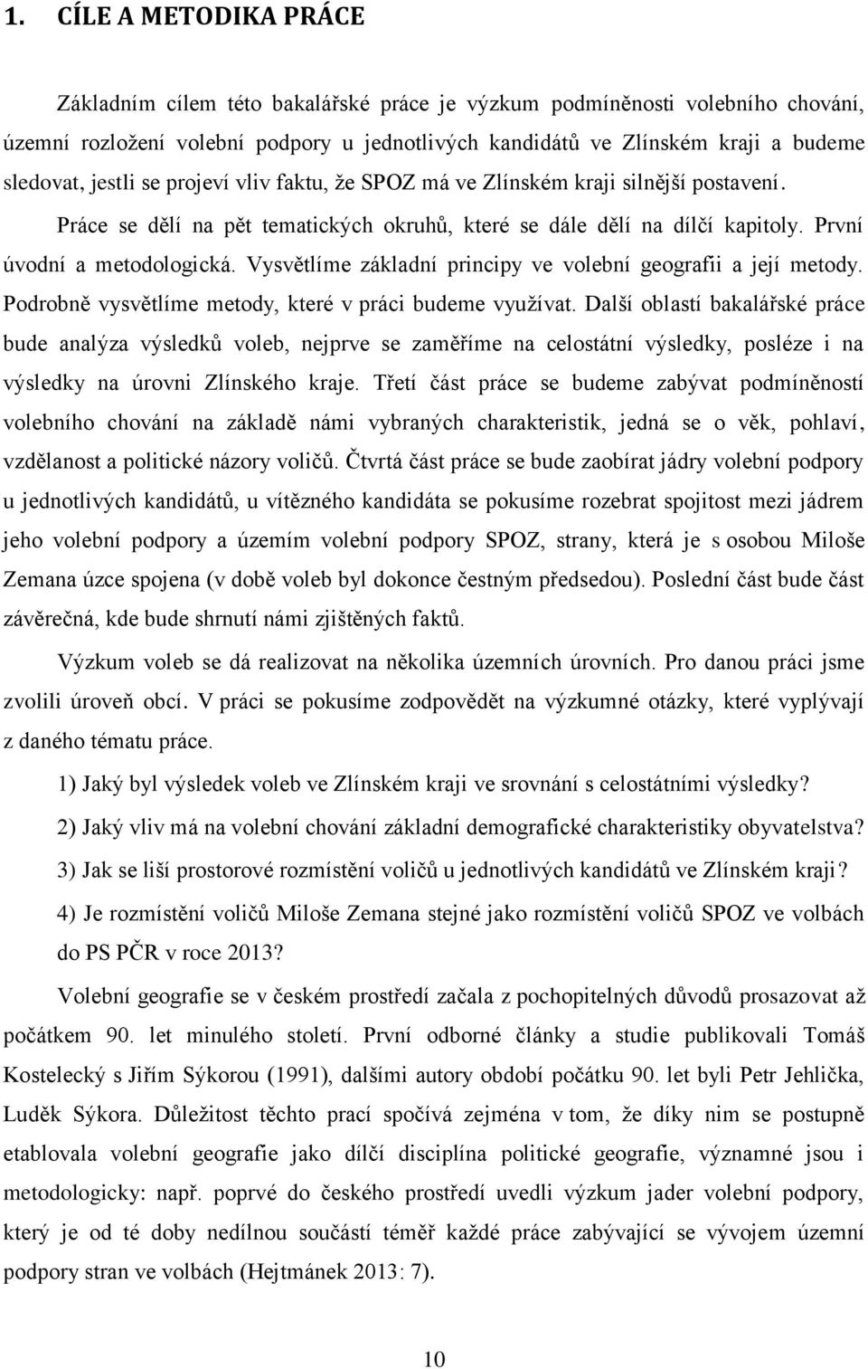 Vysvětlíme základní principy ve volební geografii a její metody. Podrobně vysvětlíme metody, které v práci budeme využívat.