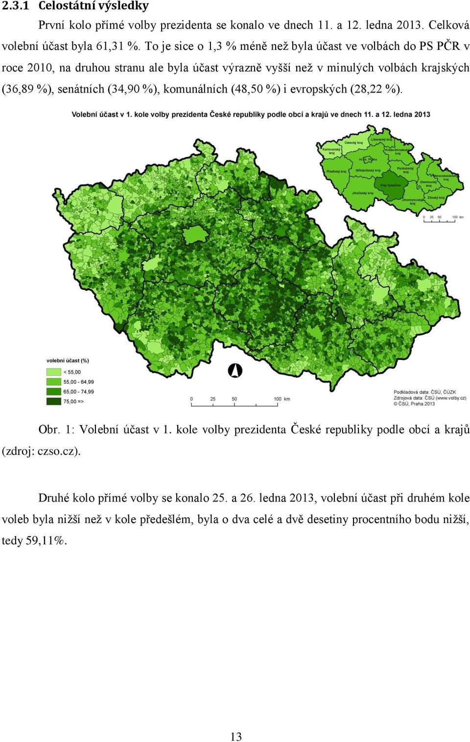 senátních (34,90 %), komunálních (48,50 %) i evropských (28,22 %). Obr. 1: Volební účast v 1. kole volby prezidenta České republiky podle obcí a krajů (zdroj: czso.