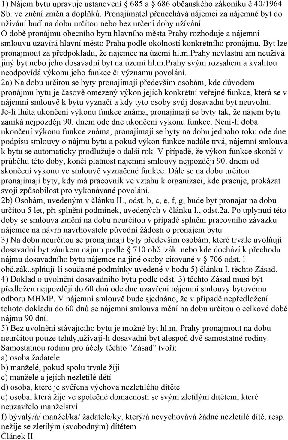 O době pronájmu obecního bytu hlavního města Prahy rozhoduje a nájemní smlouvu uzavírá hlavní město Praha podle okolností konkrétního pronájmu.