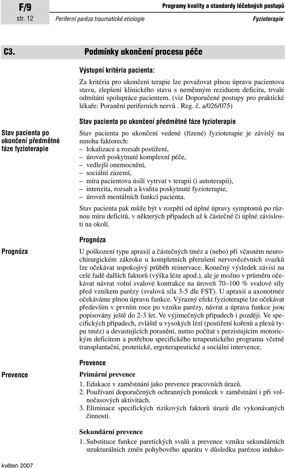 odmítání spolupráce pacientem. (viz Doporučené postupy pro praktické lékaře: Poranění periferních nervů. Reg. č.