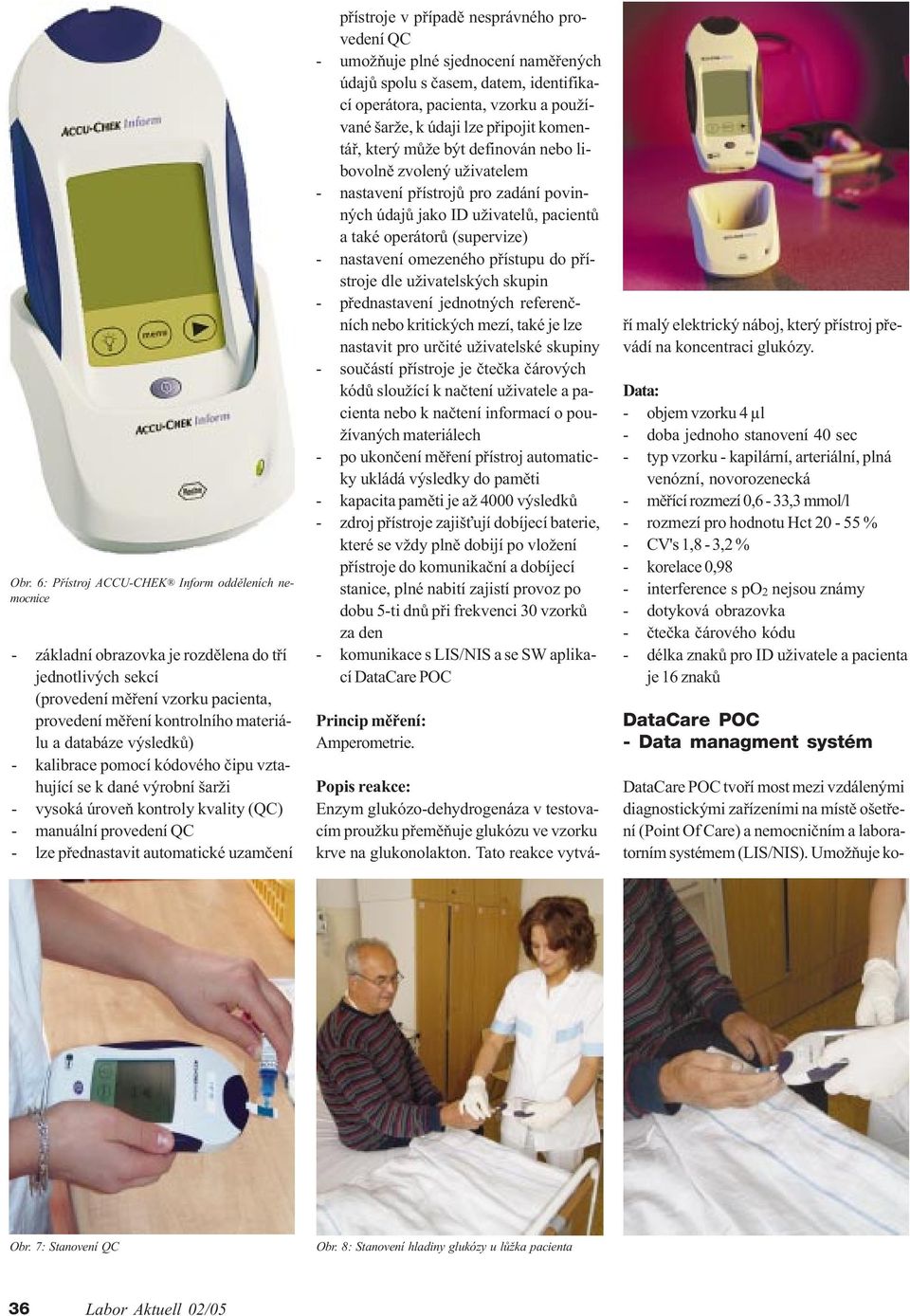 nesprávného provedení QC - umožòuje plné sjednocení namìøených údajù spolu s èasem, datem, identifikací operátora, pacienta, vzorku a používané šarže, k údaji lze pøipojit komentáø, který mùže být