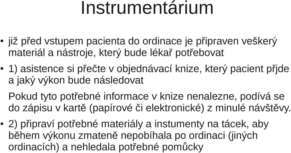 potřebné informace v knize nenalezne, podívá se do zápisu v kartě (papírové či elektronické) z minulé návštěvy.