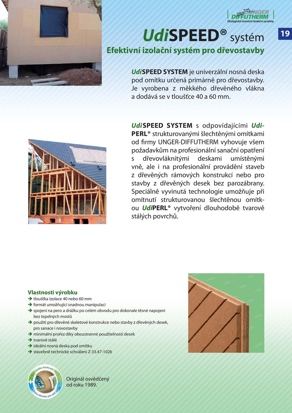 UdiSPEED SYSTEM s odpovídajícími Udi- PERL strukturovanými šlechtěnými omítkami od firmy UNGER-DIFFUTHERM vyhovuje všem požadavkům na profesionální sanační opatření s dřevovláknitými deskami
