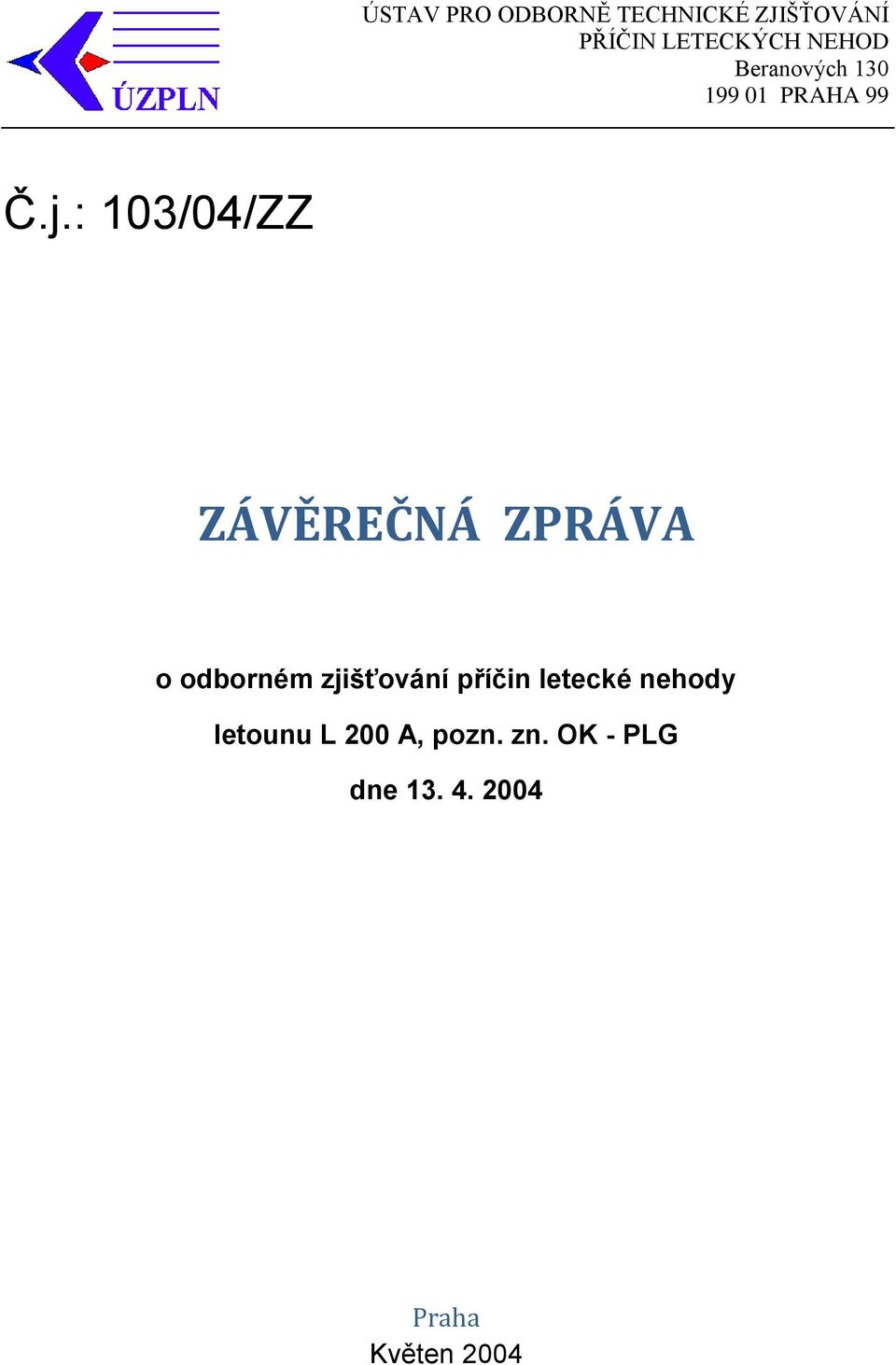 : 103/04/ZZ ZÁVĚREČNÁ ZPRÁVA o odborném zjišťování příčin