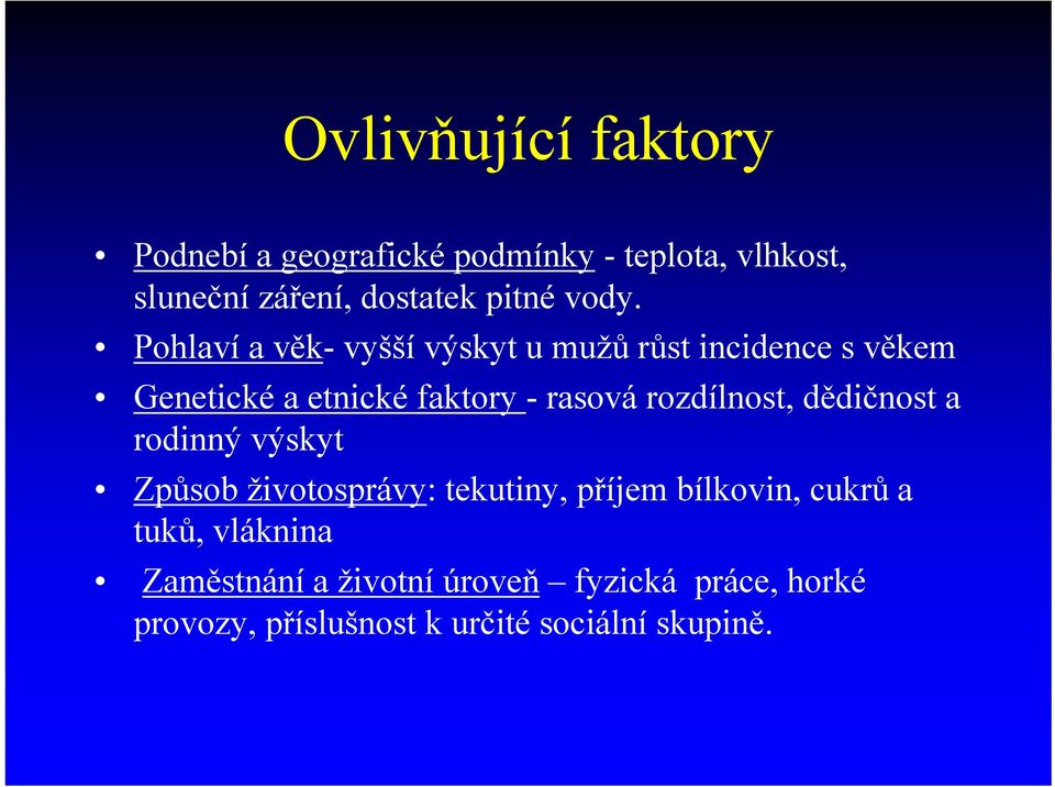 rozdílnost, dědičnost a rodinný výskyt Způsob životosprávy: tekutiny, příjem bílkovin, cukrů a tuků,