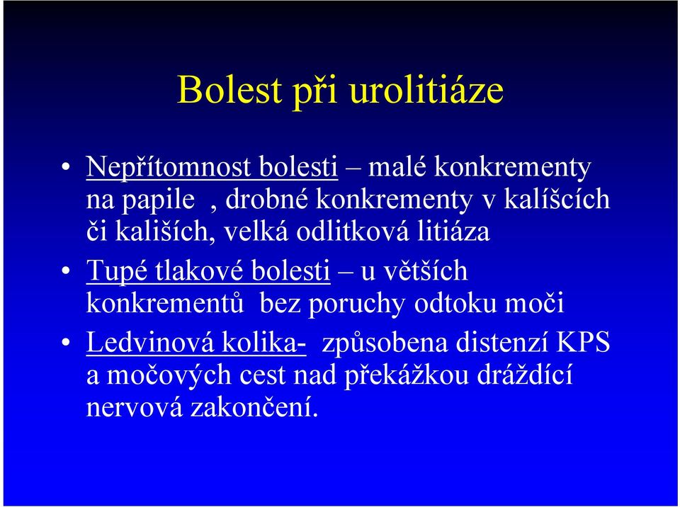 tlakové bolesti u větších konkrementů bez poruchy odtoku moči Ledvinová