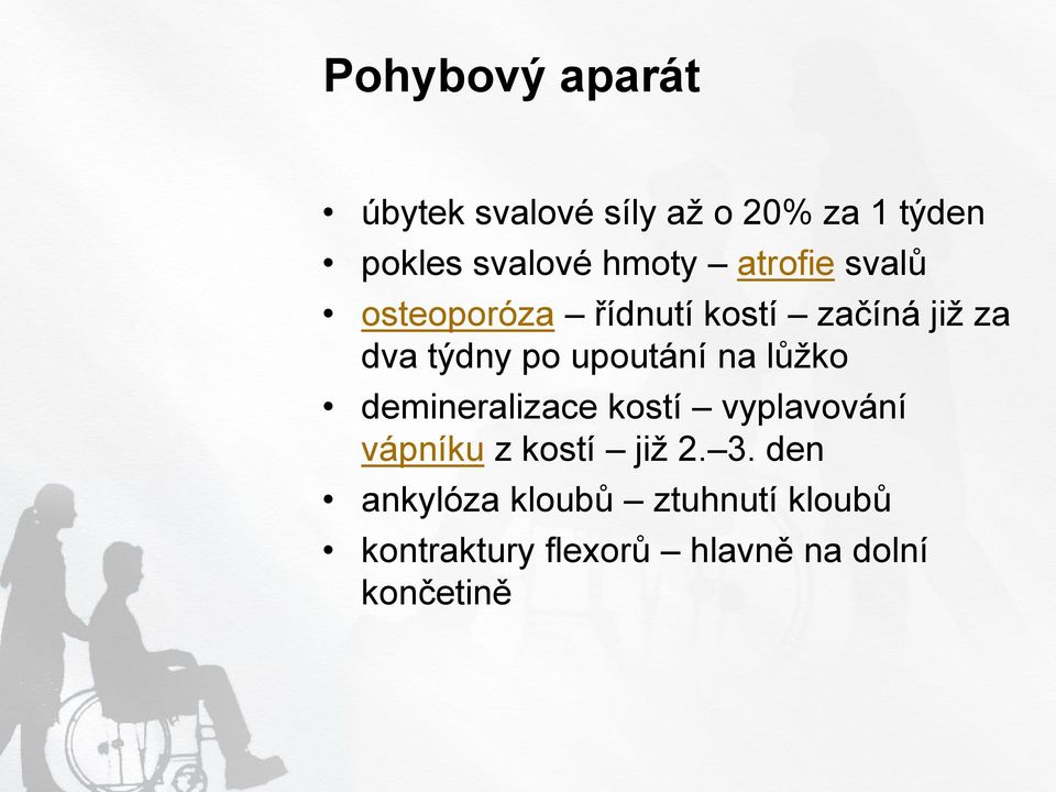 upoutání na lůžko demineralizace kostí vyplavování vápníku z kostí již 2. 3.