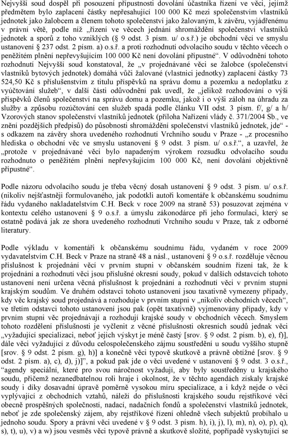 3 písm. u/ o.s.ř.) je obchodní věcí ve smyslu ustanovení 237 odst. 2 písm. a) o.s.ř. a proti rozhodnutí odvolacího soudu v těchto věcech o peněžitém plnění nepřevyšujícím 100 000 Kč není dovolání přípustné.