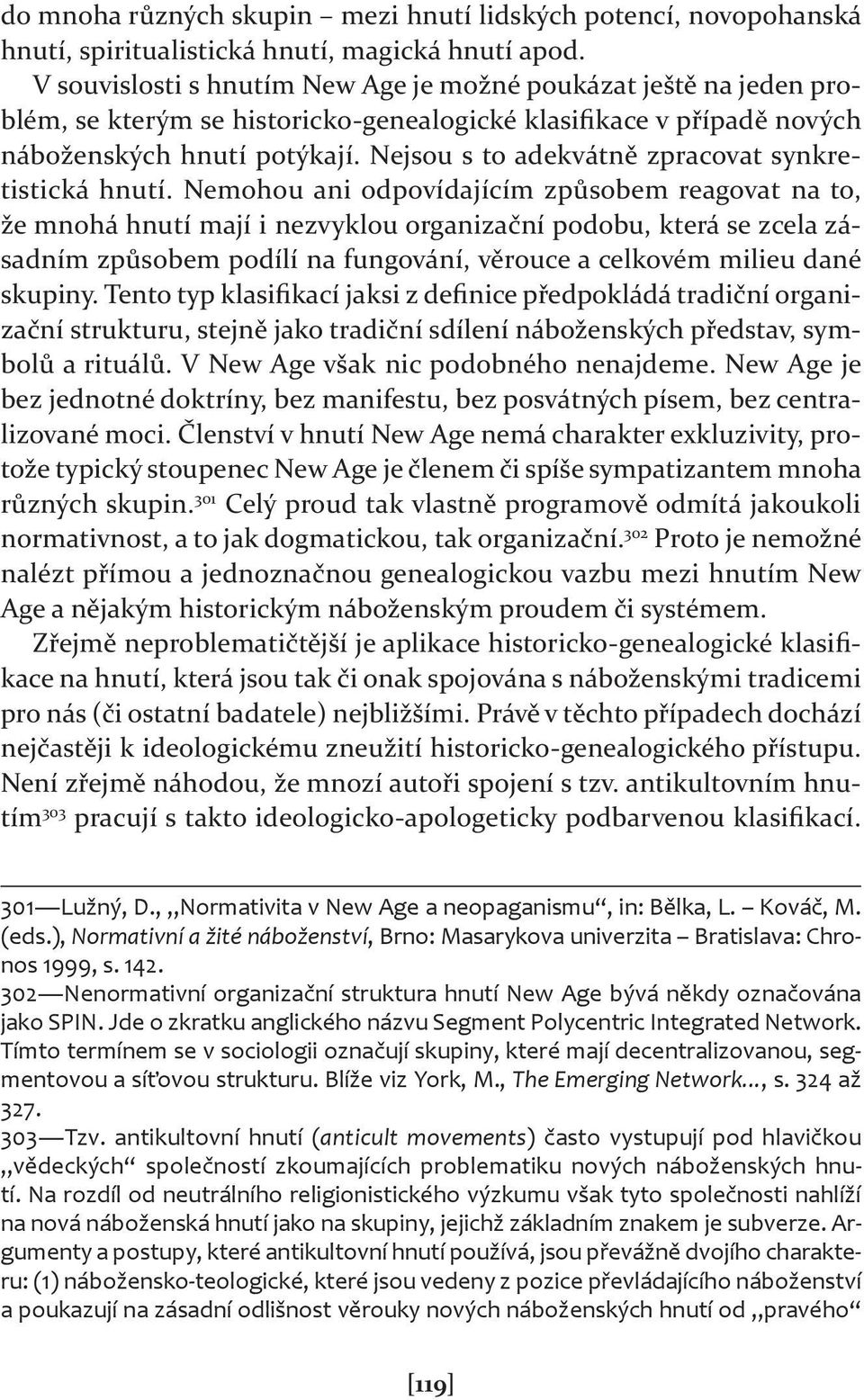 Nejsou s to adekvátně zpracovat synkretistická hnutí.