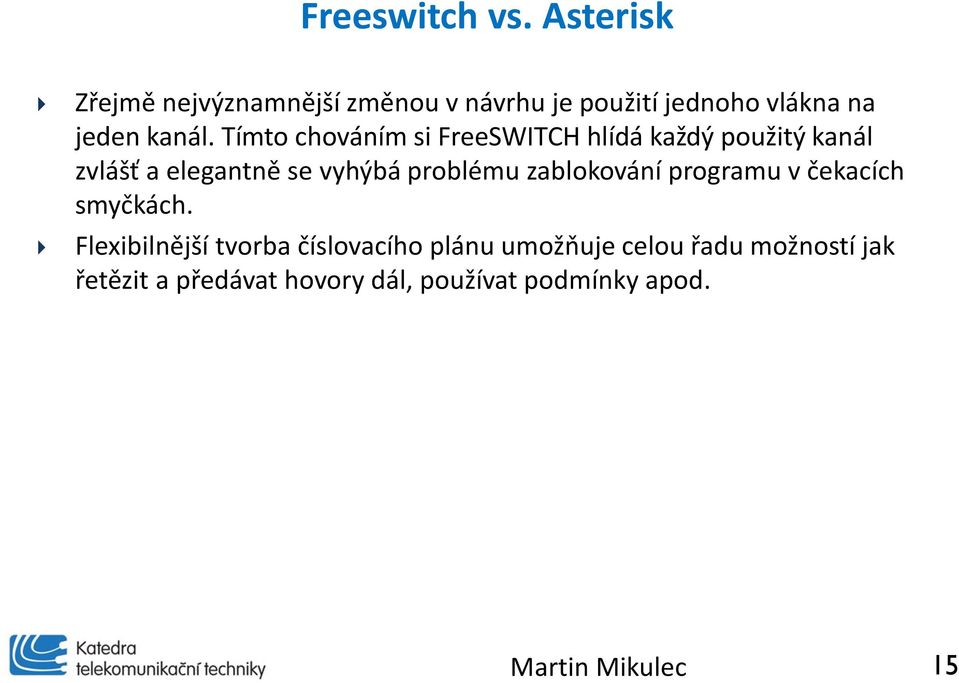 Tímto chováním si FreeSWITCH hlídá každý použitý kanál zvlášť a elegantně se vyhýbá