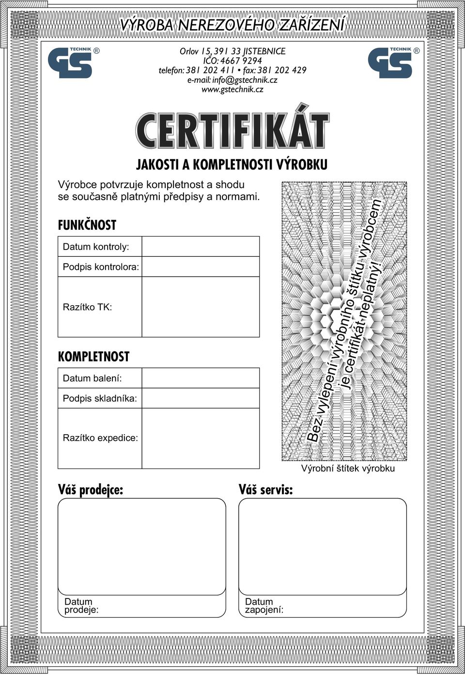 Datum kontroly: Podpis kontrolora: Razítko TK: KOMPLETNOST Datum balení: Podpis skladníka: Razítko expedice: CERTIFIKÁT JAKOSTI A