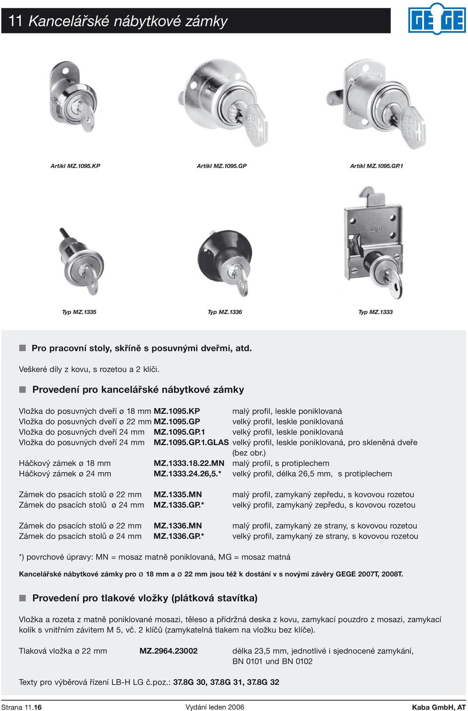 1095.GP velký profil, leskle poniklovaná Vložka do posuvných dveří 24 mm MZ.1095.GP.1 velký profil, leskle poniklovaná Vložka do posuvných dveří 24 mm MZ.1095.GP.1.GLAS velký profil, leskle poniklovaná, pro skleněná dveře (bez obr.