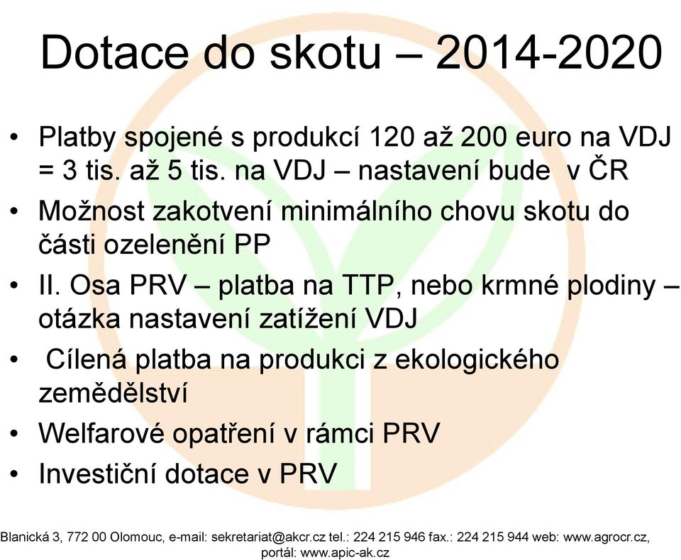 na VDJ nastavení bude v ČR Možnost zakotvení minimálního chovu skotu do části ozelenění PP