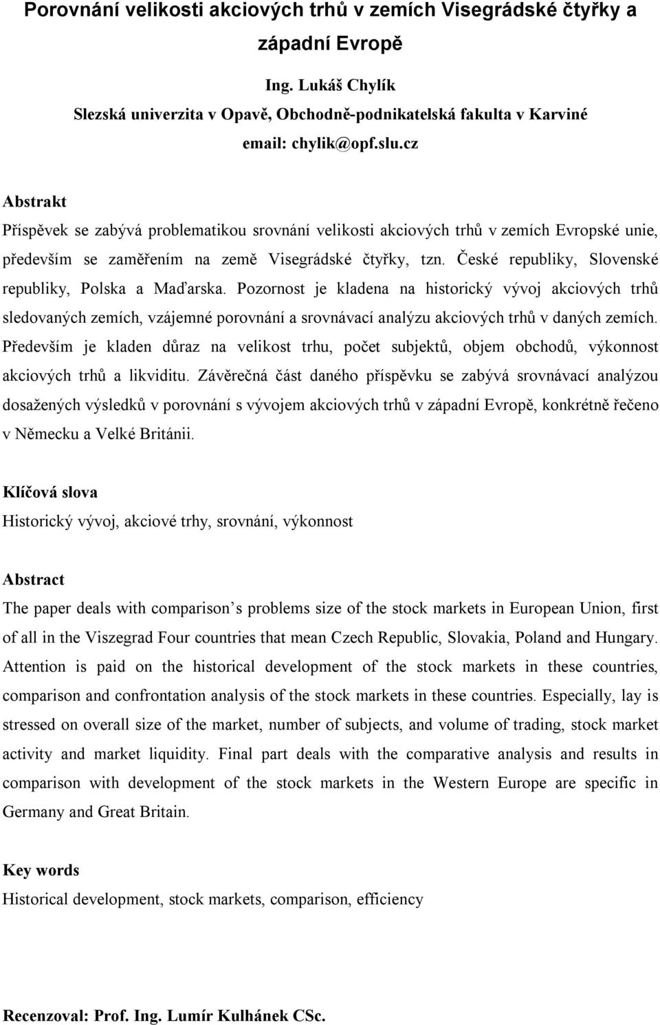 České republiky, Slovenské republiky, Polska a Maďarska.