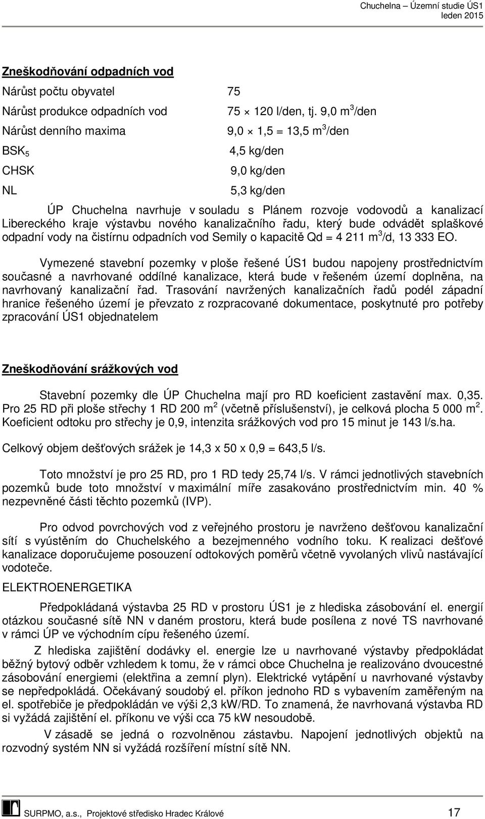 který bude odvádět splaškové odpadní vody na čistírnu odpadních vod Semily o kapacitě Qd = 4 211 m 3 /d, 13 333 EO.