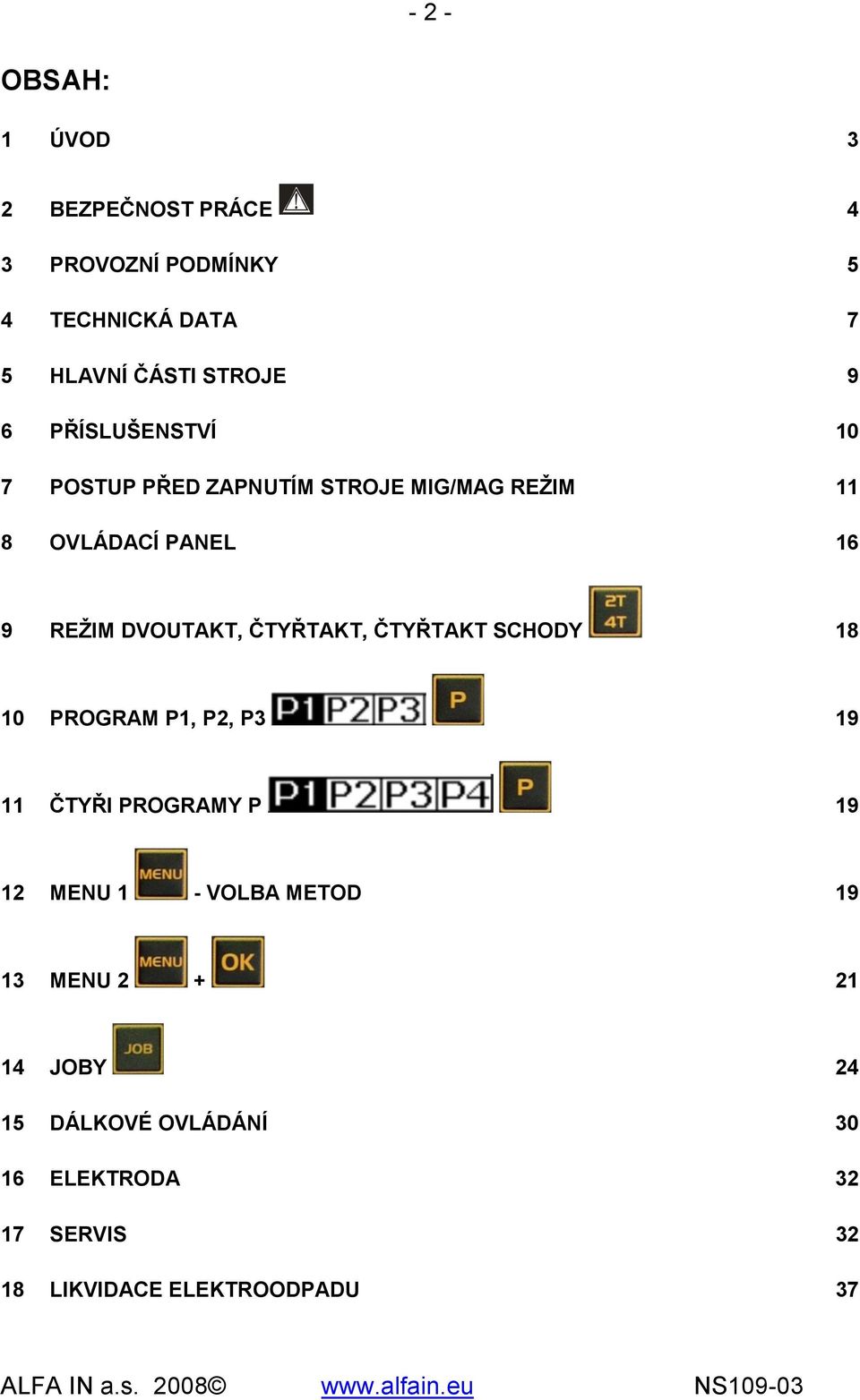 ČTYŘTAKT, ČTYŘTAKT SCHODY 18 10 PROGRAM P1, P2, P3 19 11 ČTYŘI PROGRAMY P 19 12 MENU 1 - VOLBA METOD 19