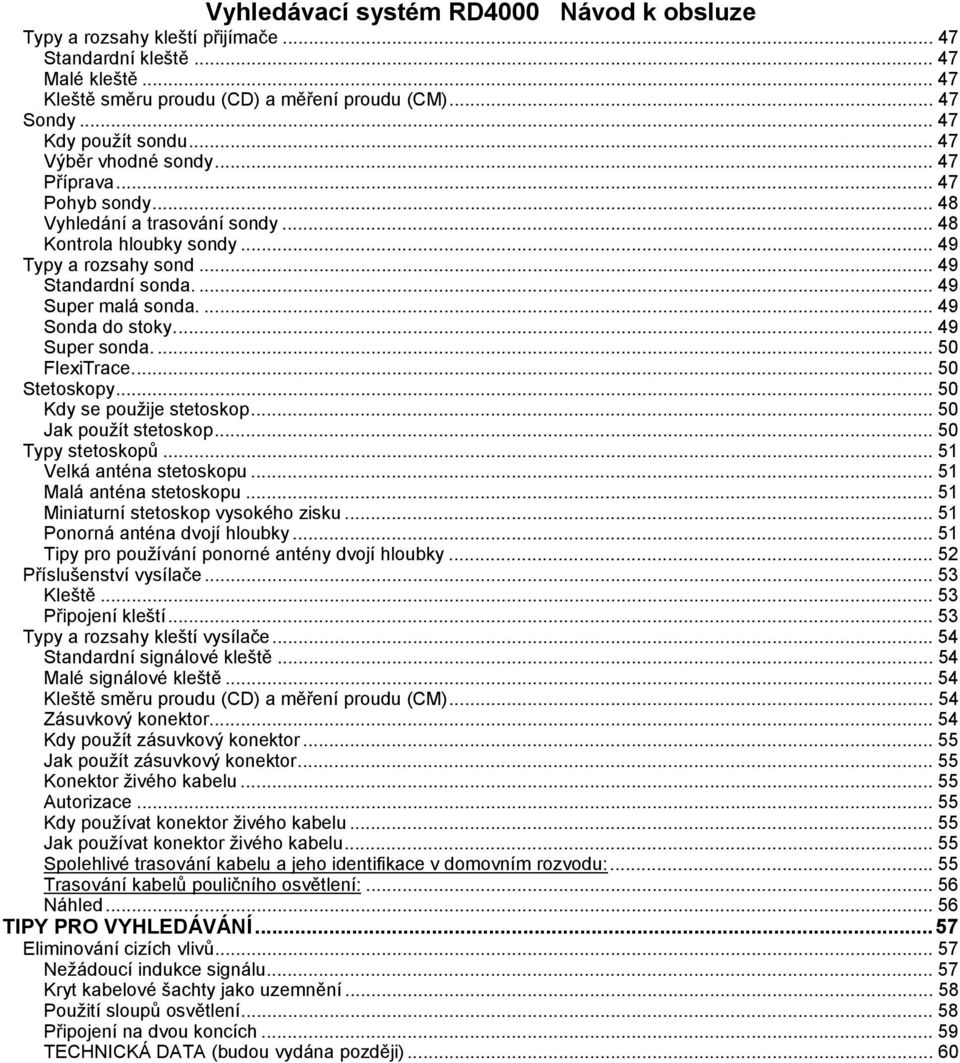 ... 50 FlexiTrace... 50 Stetoskopy... 50 Kdy se použije stetoskop... 50 Jak použít stetoskop... 50 Typy stetoskopů... 51 Velká anténa stetoskopu... 51 Malá anténa stetoskopu.