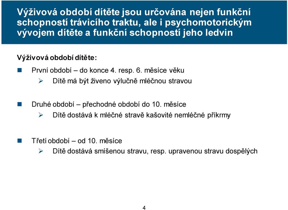 měsíce věku Dítě má být živeno výlučně mléčnou stravou Druhé období přechodné období do 10.