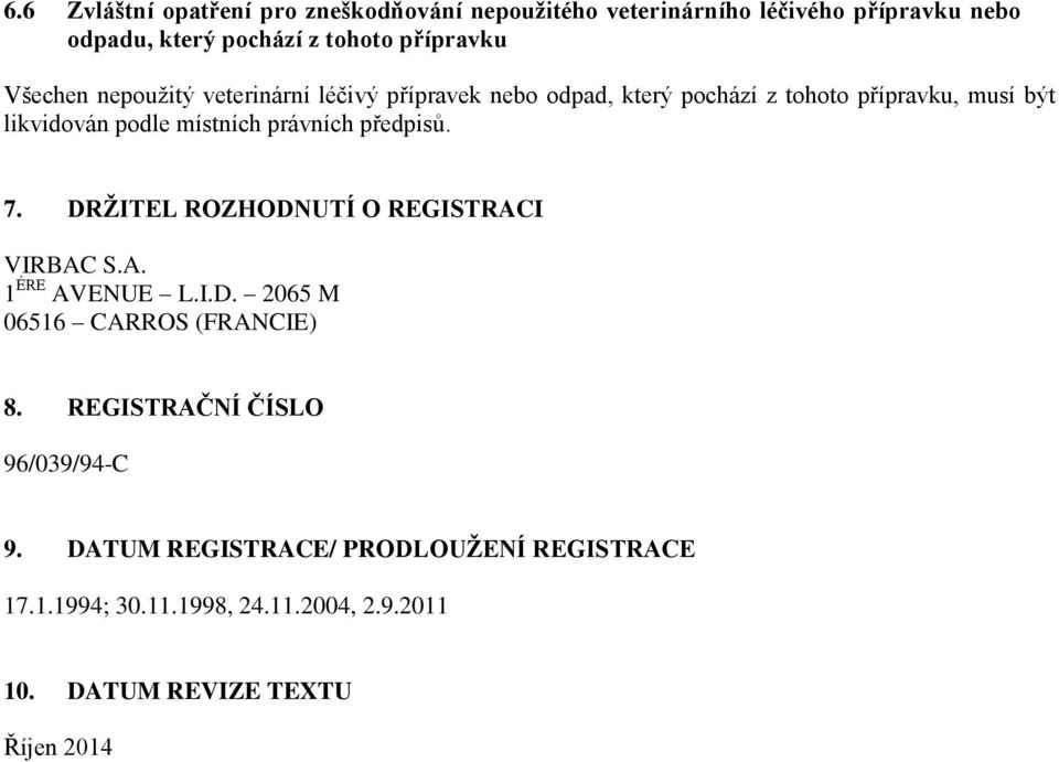 právních předpisů. 7. DRŽITEL ROZHODNUTÍ O REGISTRACI VIRBAC S.A. 1 ÉRE AVENUE L.I.D. 2065 M 06516 CARROS (FRANCIE) 8.