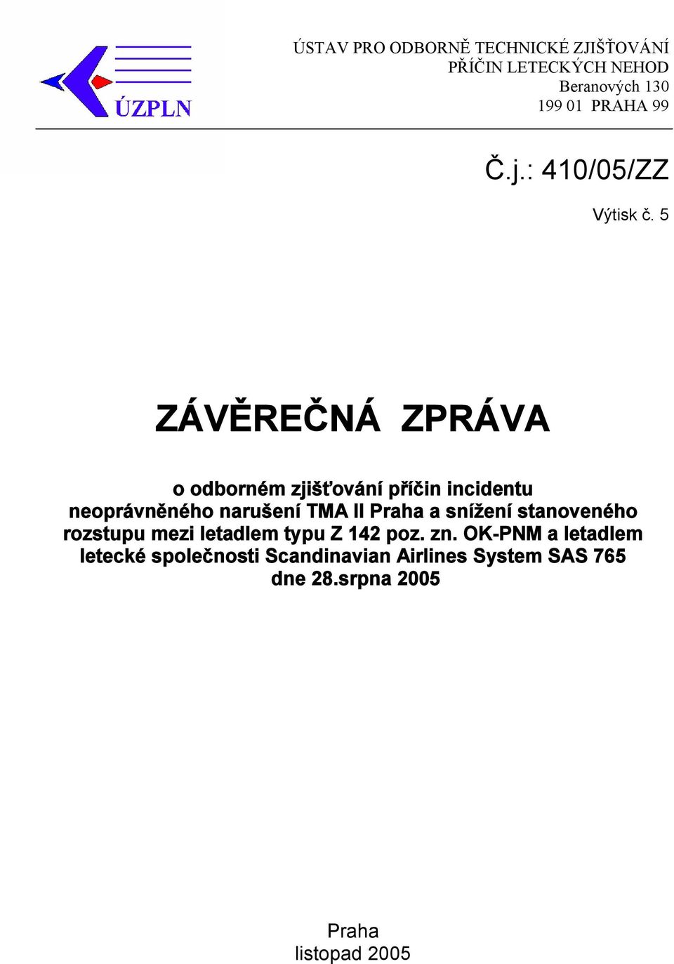 5 ZÁVĚREČNÁ ZPRÁVA o odborném zjišťování příčin incidentu neoprávněného narušení TMA II Praha a