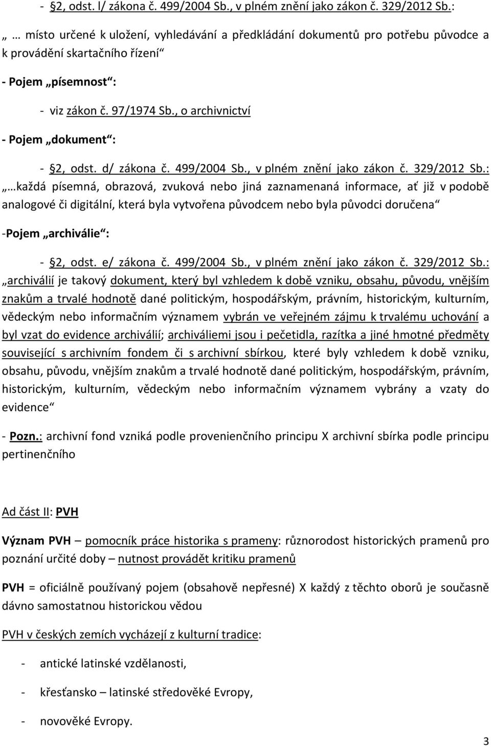 , o archivnictví - Pojem dokument : - 2, odst. d/ zákona č. 499/2004 Sb., v plném znění jako zákon č. 329/2012 Sb.