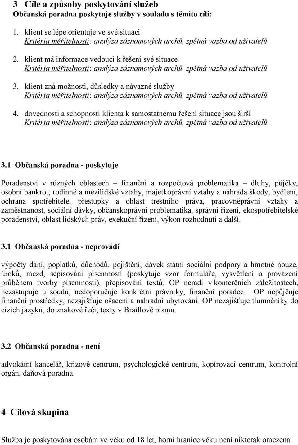 klient má informace vedoucí k řešení své situace Kritéria měřitelnosti: analýza záznamových archů, zpětná vazba od uživatelů 3.