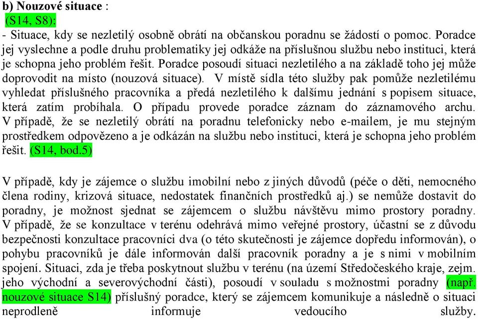 Poradce posoudí situaci nezletilého a na základě toho jej může doprovodit na místo (nouzová situace).