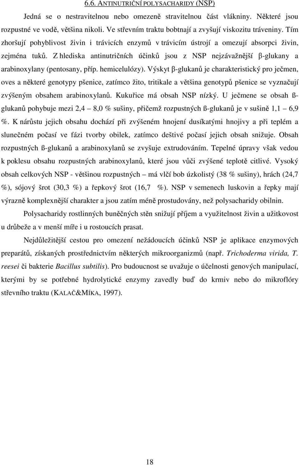Z hlediska antinutričních účinků jsou z NSP nejzávažnější β-glukany a arabinoxylany (pentosany, příp. hemicelulózy).