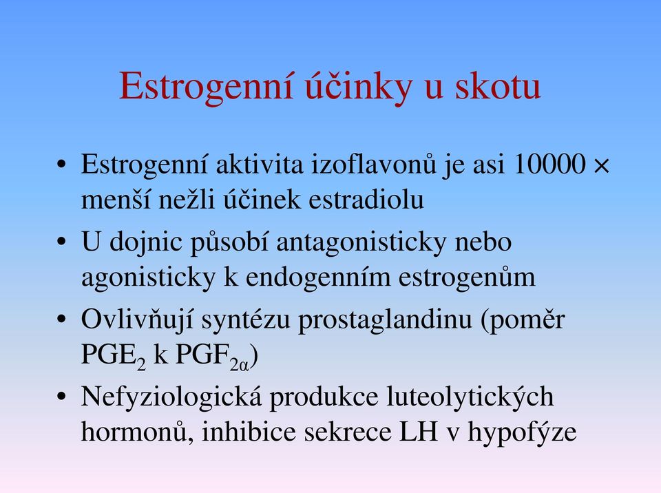 endogenním estrogenům Ovlivňují syntézu prostaglandinu (poměr PGE 2 k PGF 2α