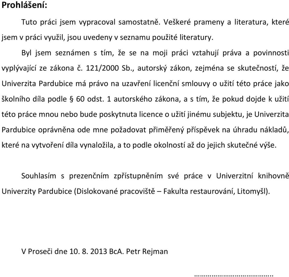 , autorský zákon, zejména se skutečností, že Univerzita Pardubice má právo na uzavření licenční smlouvy o užití této práce jako školního díla podle 60 odst.