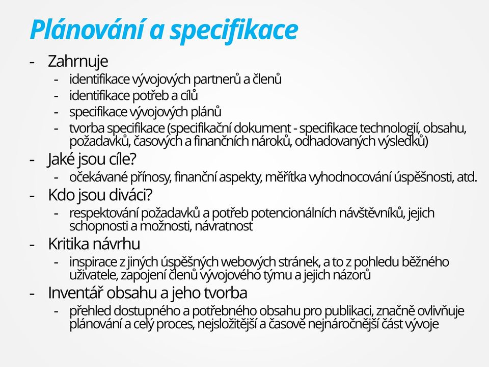 - respektování požadavků a potřeb potencionálních návštěvníků, jejich schopnosti a možnosti, návratnost - Kritika návrhu - inspirace z jiných úspěšných webových stránek, a to z pohledu běžného