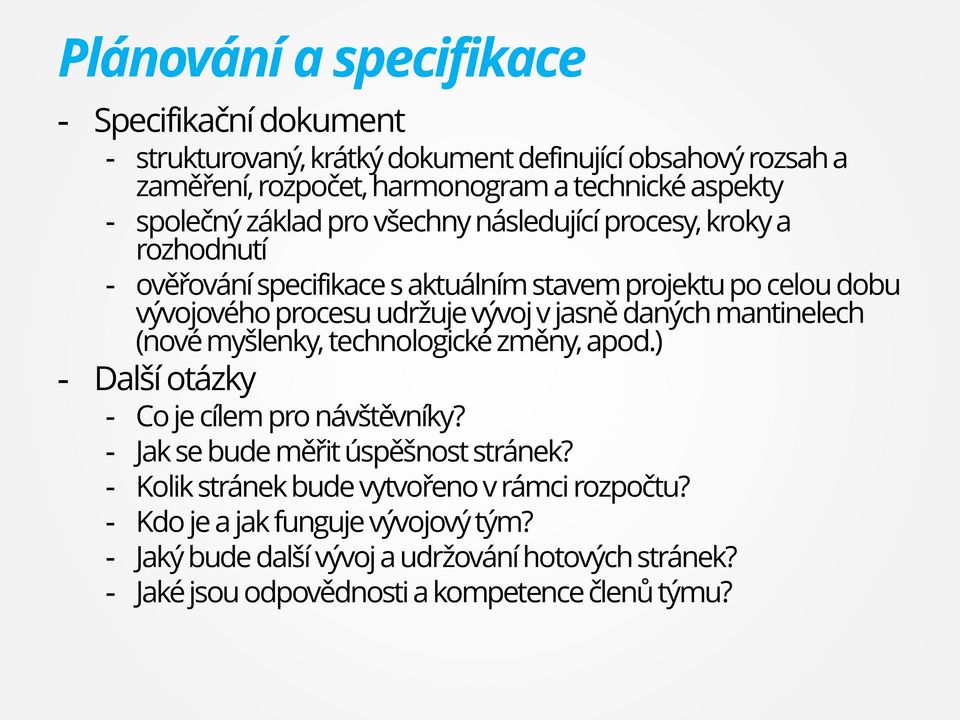 jasně daných mantinelech (nové myšlenky, technologické změny, apod.) - Další otázky - Co je cílem pro návštěvníky? - Jak se bude měřit úspěšnost stránek?