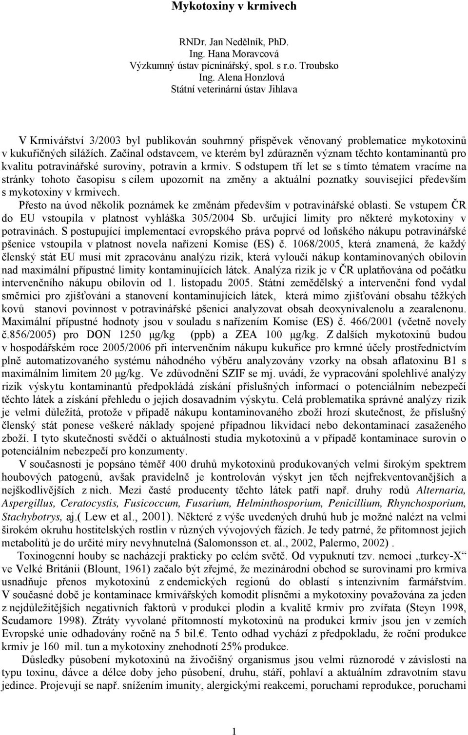 Začínal odstavcem, ve kterém byl zdůrazněn význam těchto kontaminantů pro kvalitu potravinářské suroviny, potravin a krmiv.